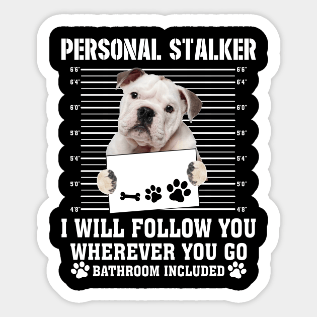 Personal Stalker I_ll Follow You Wherever You Go bulldog Sticker by Chapmanx